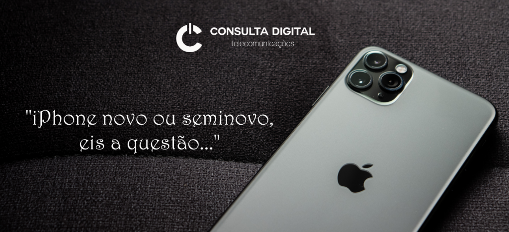 iPhone Novo ou Seminovo: como escolher.